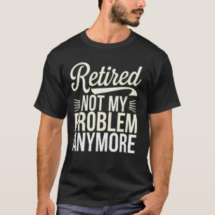 Camiseta Sarcástico Divertido Aposentado não é mais meu Pro