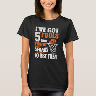 Camiseta Sarcástico Eu tenho 5 Fouls E eu não tenho medo de