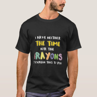 Camiseta Sarcástico Impaciente Nem O Tempo Nem Os Crayons