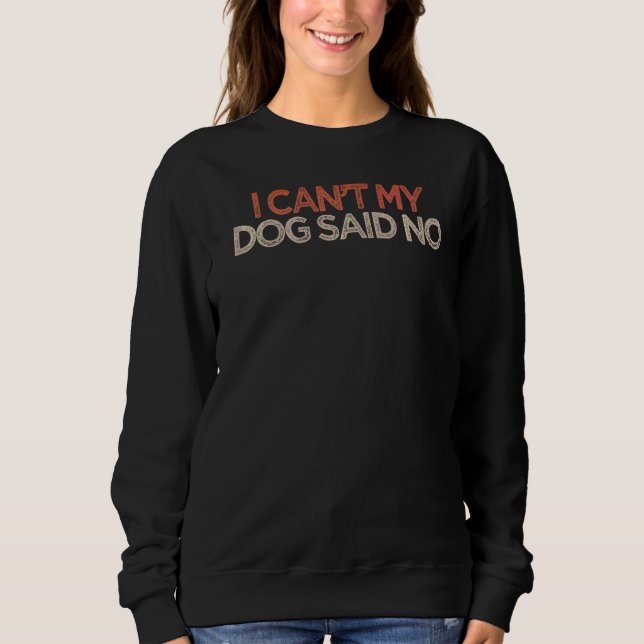 Camiseta Sarcástico Não posso o meu cão dizer não dizer Pia (Frente)
