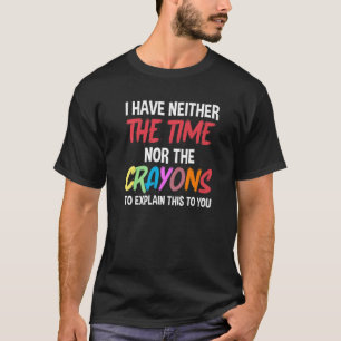 Camiseta Sarcástico Não tenho tempo ou os lápis dizem