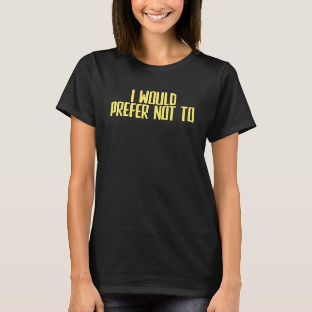 Camiseta Sarcástico piada, Eu Preferiria Não (Frente)