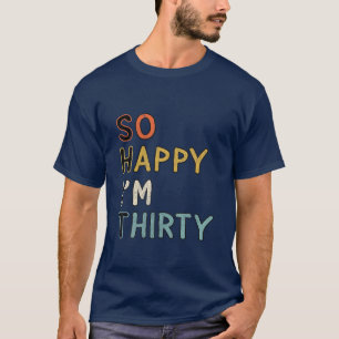 Camiseta Sarcástico Tão feliz que estou com 30 aniversário