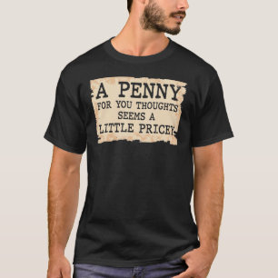Camiseta Sarcástico Um Penny Para Seus Pensamentos Parece U