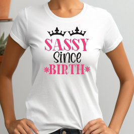Camiseta Sassy Desde Nascimento, Engraçado, Mulher Típica