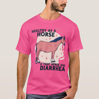 Camiseta Saudável como um Cavalo se aquele Cavalo tinha dia