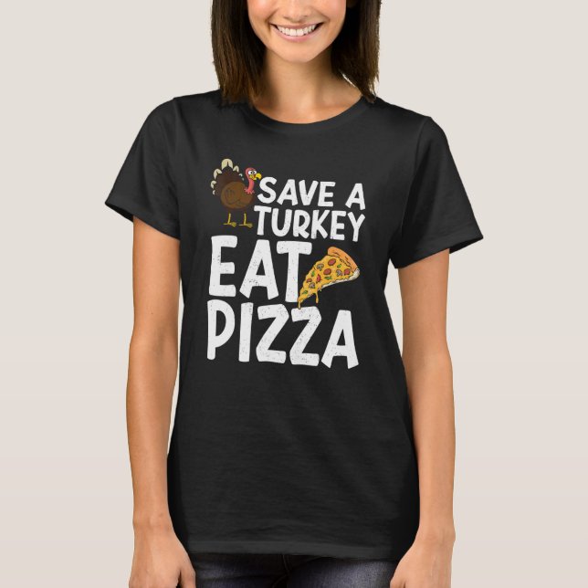 Camiseta Save A Turkey Eat Pizza Thanks Giving  Thanksgivin (Frente)