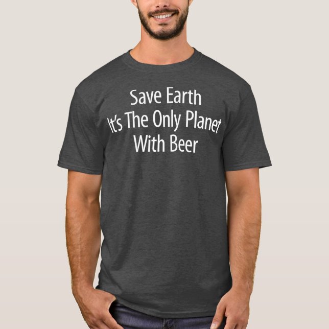 Camiseta Save Earth  Its The Only Planet With Beer (Frente)