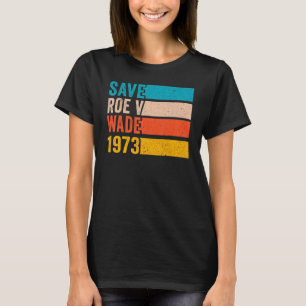Camiseta Save Roe V Wade 1973 Pro Choice Abortion Rights Fe
