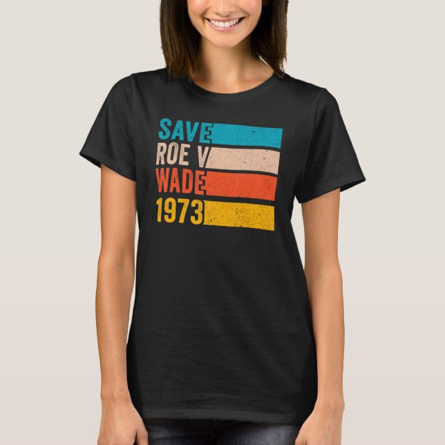 Camiseta Save Roe V Wade 1973 Pro Choice Abortion Rights Fe (Frente)