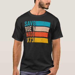 Camiseta Save Roe V Wade 1973 Pro Choice Abortion Rights Fe