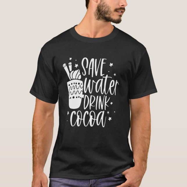 Camiseta Save Water Drink Cocoa  Christmas For Men Women (Frente)