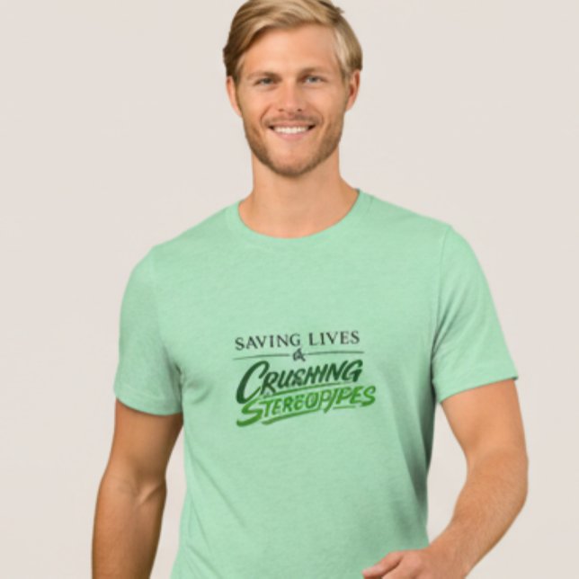 Camiseta Saving Lives & Crushing Stereotypes Man Nurse Tee (Criador carregado)