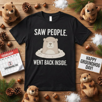 Camiseta Saw People Went Back Inside Grumpy Groundhog