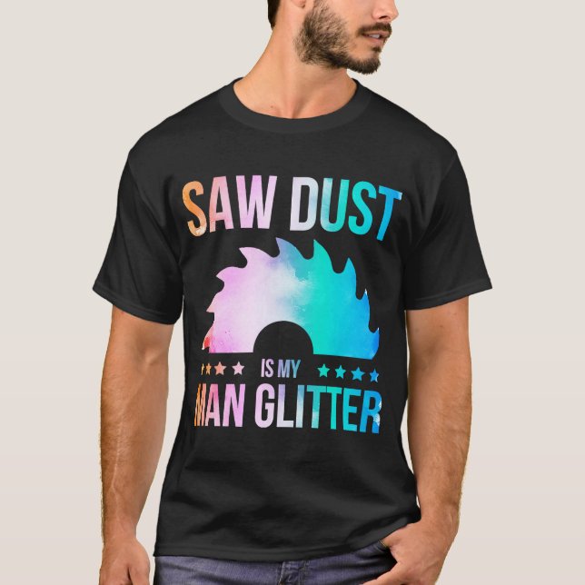 Camiseta Sawdust É O Meu Carpinteiro De Carpinteiro De Larg (Frente)