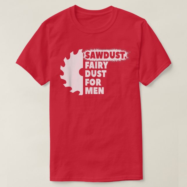 Camiseta Sawdust Fairy Dust For Men for Craftsmen Carpenter (Frente do Design)