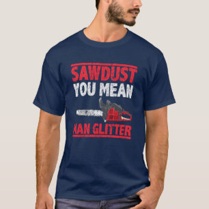Camiseta Sawdust Você Quer Dizer Homem Glitter Lumberjack