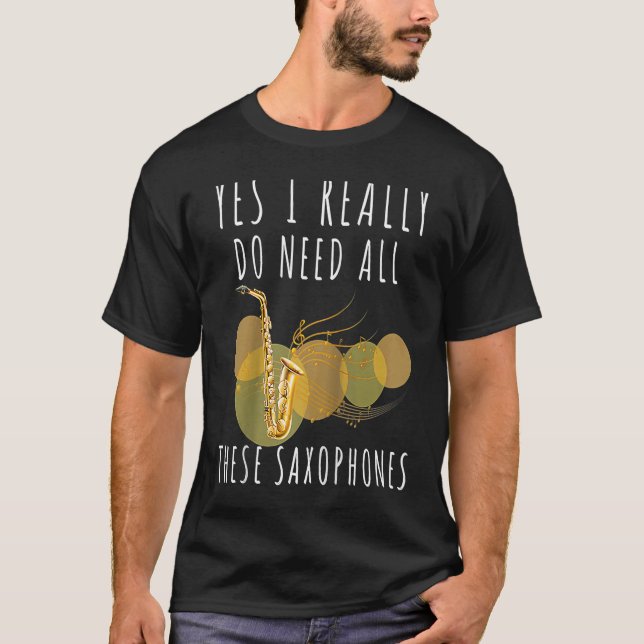Camiseta Saxofones Sim Eu Realmente Preciso De Todos Esses  (Frente)