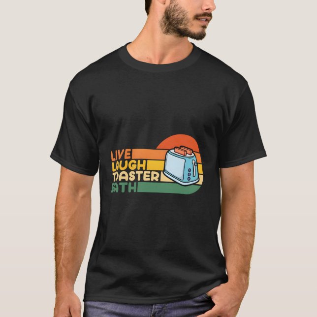 Camiseta Say Live Laugh Toaster Bath Inspiration (Frente)