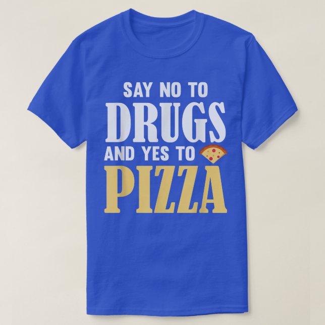 Camiseta Say No To Drugs And Yes To Pizza  Funny Pizza Love (Frente do Design)