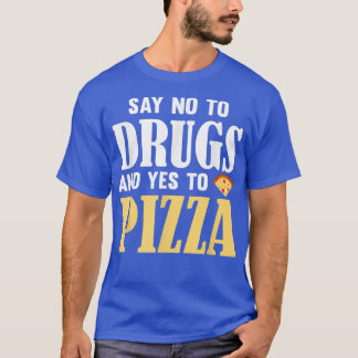 Camiseta Say No To Drugs And Yes To Pizza  Funny Pizza Love