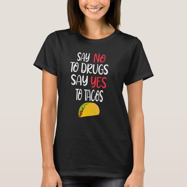 Camiseta Say No To Drugs Say Yes Tacos  Mexican Food Design (Frente)