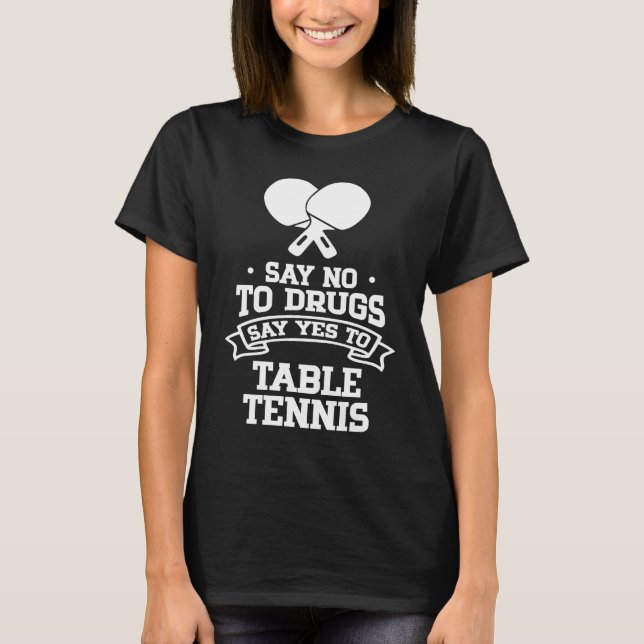 Camiseta Say No to Drugs Say Yes to Table Tennis (Frente)