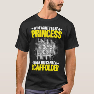 Camiseta Scaffolding Que Quer Ser Uma Princesa Scaffolder