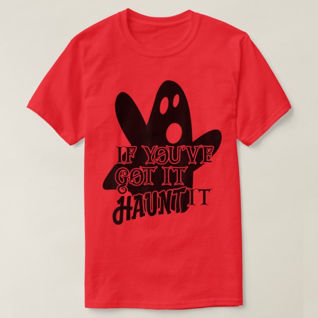 Camiseta Scary Halloween Creepy Ghost If You've Got It Flau (Frente do Design)