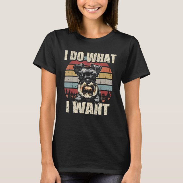 Camiseta Schnauzer Eu Faço O Que Eu Quero Com O Retro Da Vi (Frente)