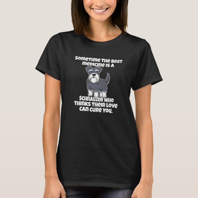 Camiseta Schnauzer Owner Sometime The Best Medicine Is A Sc (Frente)