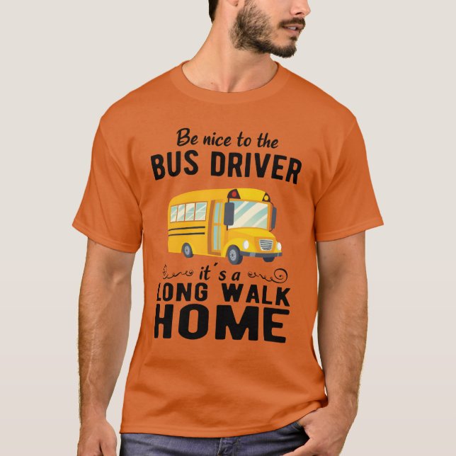 Camiseta SCHOOL BUS DRIVER be nice to the school bus driver (Frente)