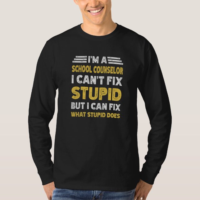Camiseta School Counselor Can't fix Stupid But What Stupid  (Frente)