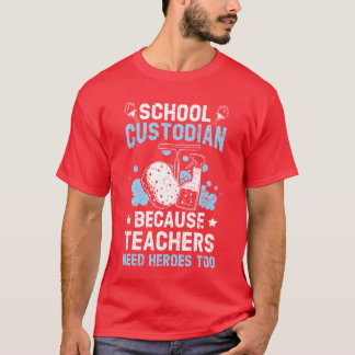 Camiseta School Custodian Becauseeachers Need Heroesoo frie