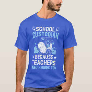 Camiseta School Custodian Becauseeachers Need Heroesoo frie