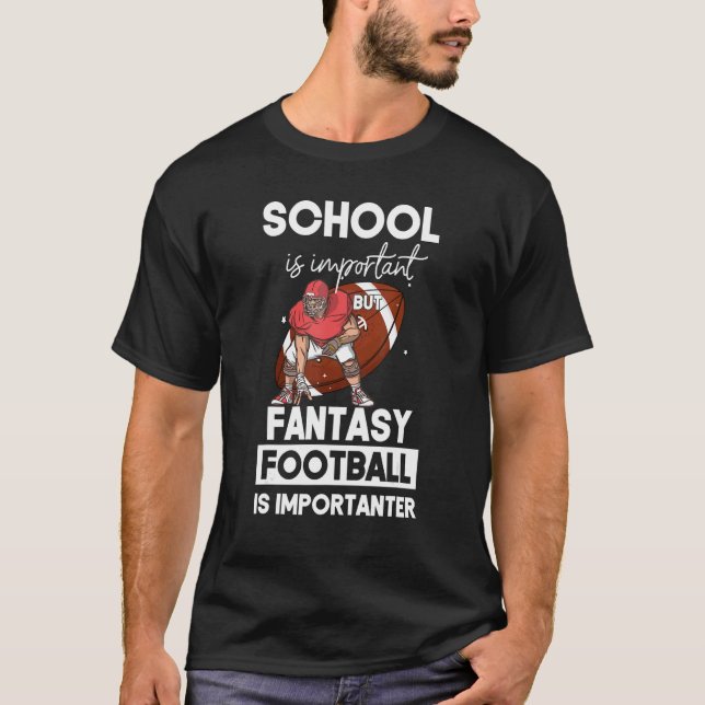 Camiseta School Is Important But Fantasy Football is Import (Frente)