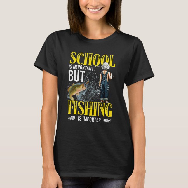 Camiseta School Is Important But Fishing Is Importanter Fun (Frente)
