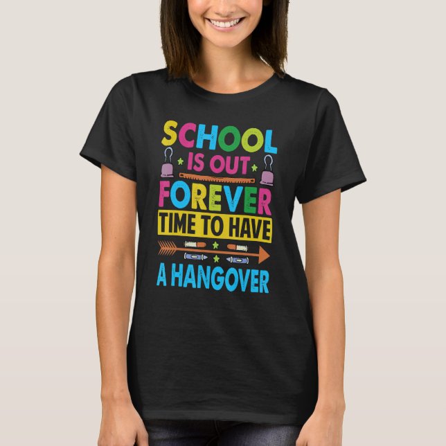 Camiseta School Is Out Forever Time To Have A Hangover   Te (Frente)