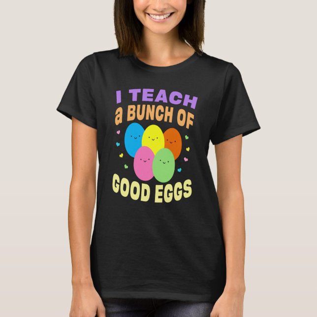Camiseta School Teacher I Teach a Bunch of Good Eggs Easter (Frente)