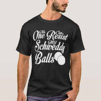 Camiseta Schweddy Balls Ninguém Pode Resistir Às Minhas Bol