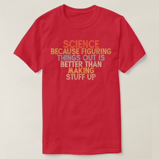 Camiseta science because figuring things out is better  (Frente do Design)