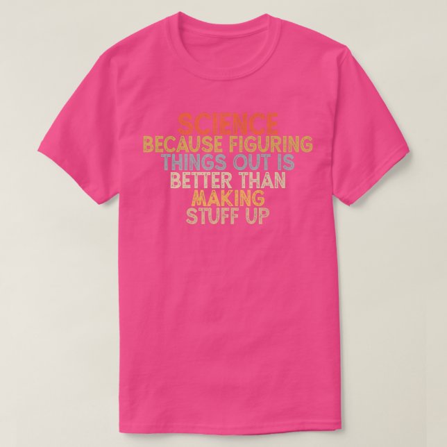 Camiseta science because figuring things out is better  (Frente do Design)