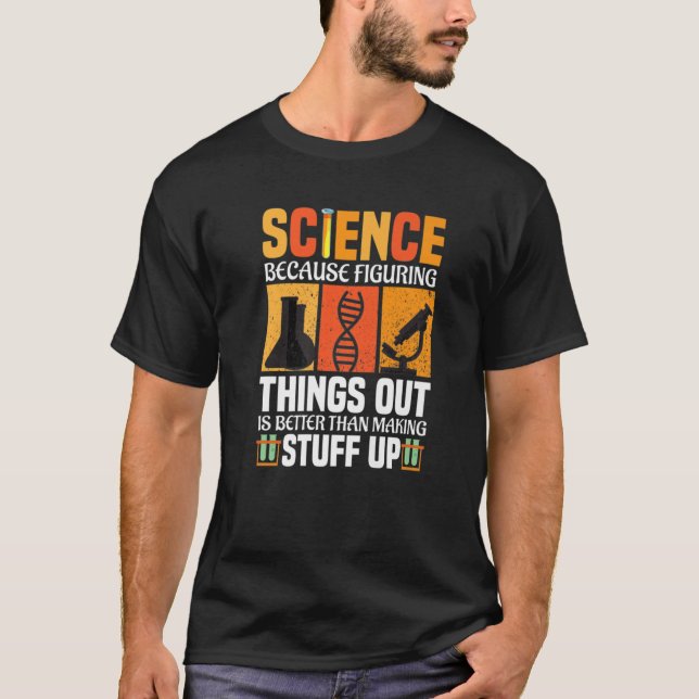 Camiseta Science Because Figuring Things Out Is Better Scie (Frente)
