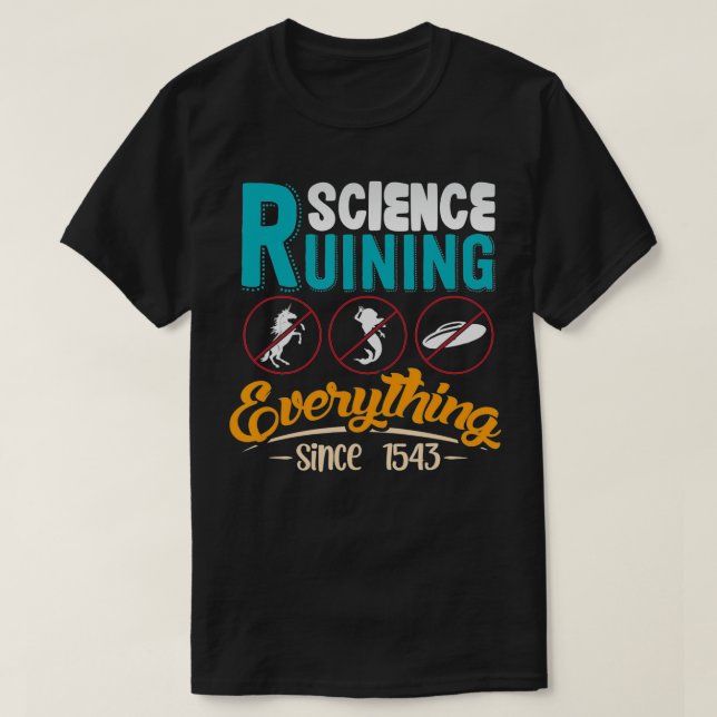 Camiseta Science Has Been Ruining Everything Since 1543  (Frente do Design)