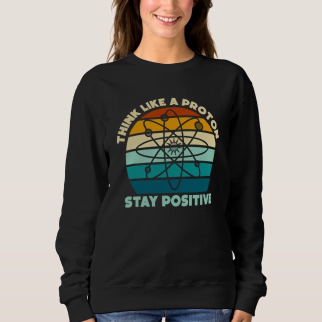 Camiseta Science Physics Nerd Think Like a Proton Stay Posi (Frente)