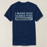 Camiseta Science Puns<br><div class="desc">Uma "tendência" é VOCÊ... pensando fora da caixa! Cobrir-se numa camiseta legal com atitude, cor, design e/ou expressão. Diga o que sente e sinta o que diz. Diga ao mundo como você se sente sobre você e seu dia. Selecione o seu design favorito e deixe a árvore "falar"! Esta árvore...</div>