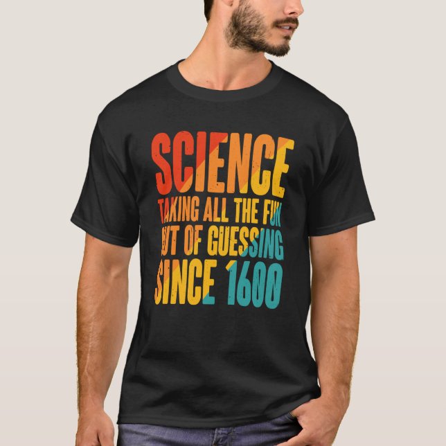 Camiseta Science Taking All The Fun Out Of Guessing Since 1 (Frente)