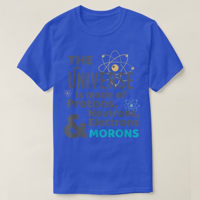 Camiseta Science Universe Made of Protons Neutrons Morons  (Frente do Design)