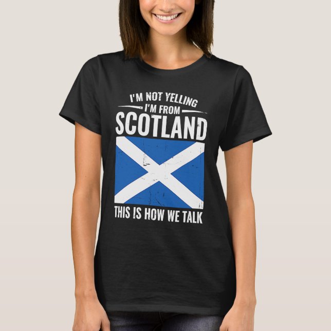 Camiseta Scottish  I'm Not Yelling I'm From Scotland (Frente)