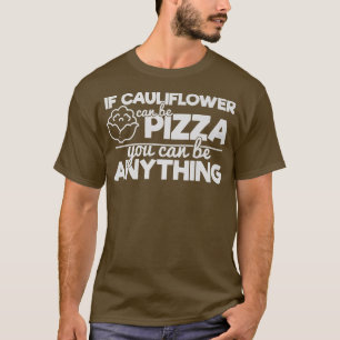 Camiseta Se A Couve-Flor Pode Ser Pizza Você Pode Ser Qualq